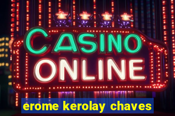 erome kerolay chaves